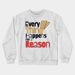 Every thing happens for a reason Crewneck Sweatshirt